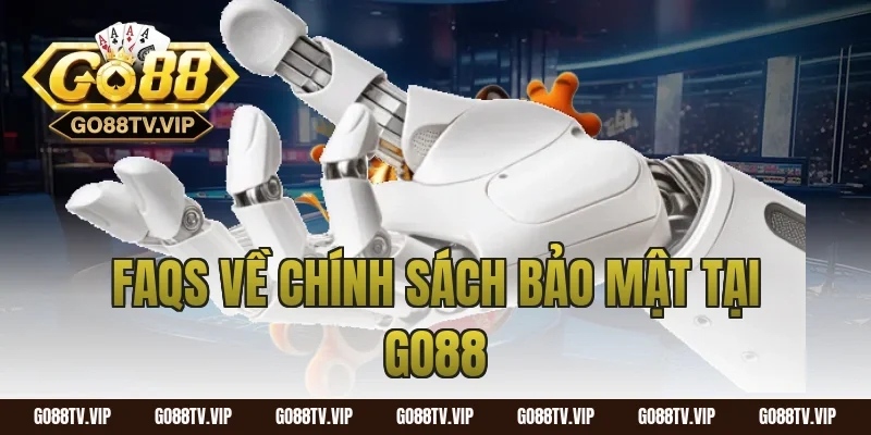 FAQs Về Chính Sách Bảo Mật Tại GO88 