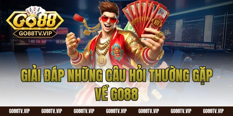 Giải đáp những câu hỏi thường gặp về GO88