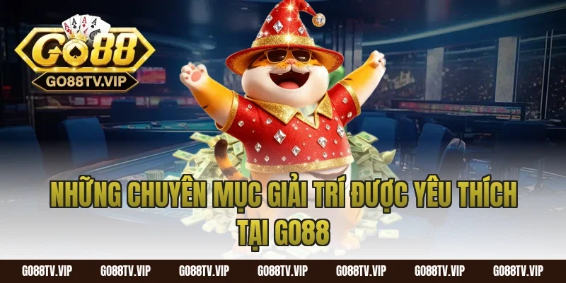 Những chuyên mục giải trí được yêu thích tại GO88